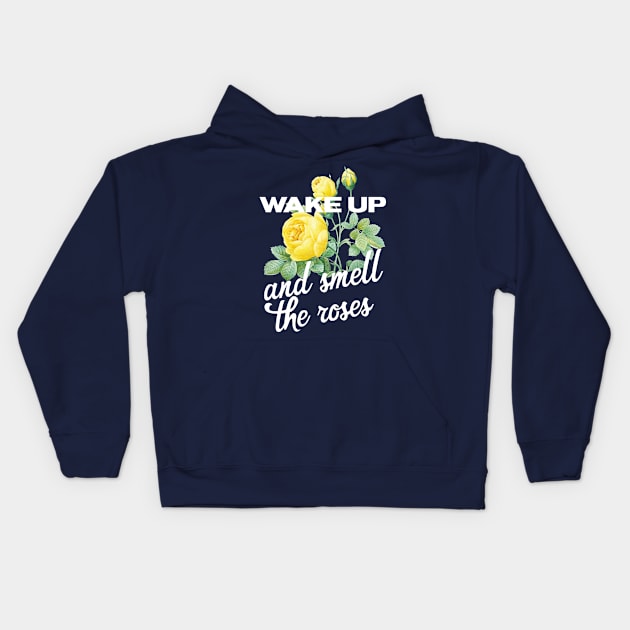 Wake up and smell the roses Kids Hoodie by Lana